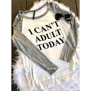 I Can’t Adult Today Top